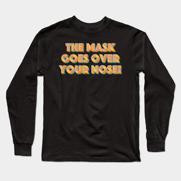 The Mask Goes Over Your Nose Long Sleeve T-Shirt by n23tees